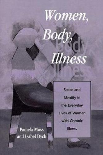 Cover image for Women, Body, Illness: Space and Identity in the Everyday Lives of Women with Chronic Illness