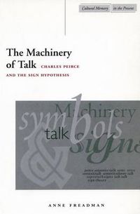 Cover image for The Machinery of Talk: Charles Peirce and the Sign Hypothesis