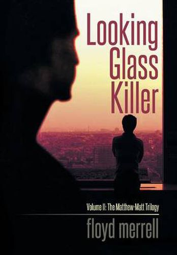 Cover image for Looking Glass Killer: Volume II: The Matthew-Matt Trilogy