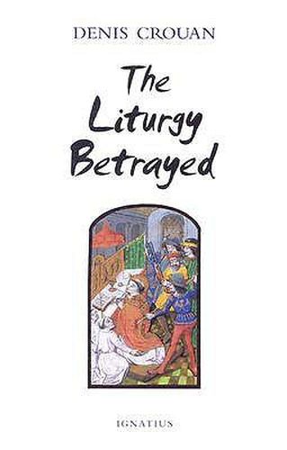 Cover image for The Liturgy Betrayed