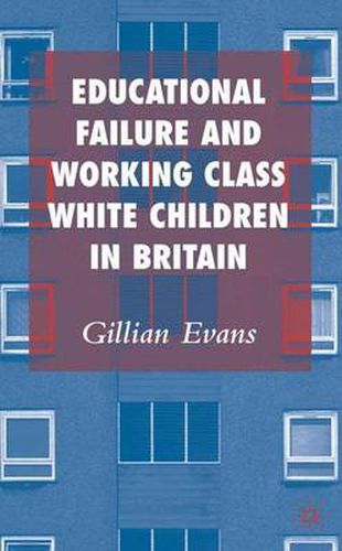 Cover image for Educational Failure and Working Class White Children in Britain