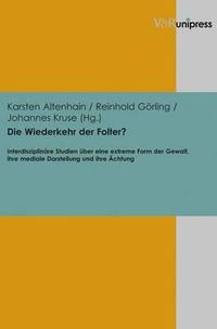 Cover image for Die Wiederkehr der Folter?: InterdisziplinAre Studien A ber eine extreme Form der Gewalt, ihre mediale Darstellung und ihre Achtung