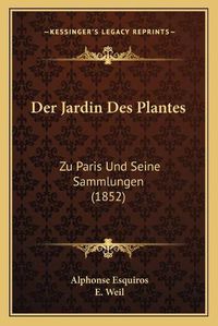 Cover image for Der Jardin Des Plantes: Zu Paris Und Seine Sammlungen (1852)