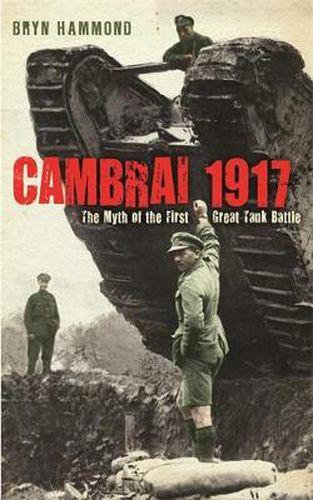 Cover image for Cambrai 1917: The Myth Of The First Great Tank Battle