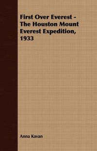 Cover image for First Over Everest -The Houston Mount Everest Expedition, 1933