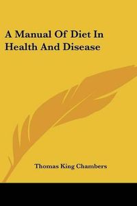 Cover image for A Manual of Diet in Health and Disease