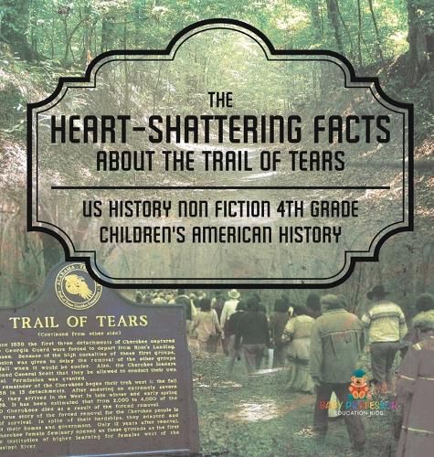 Cover image for The Heart-Shattering Facts about the Trail of Tears - US History Non Fiction 4th Grade Children's American History