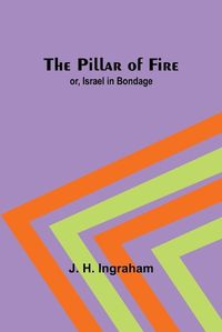 Cover image for The Pillar of Fire; or, Israel in Bondage