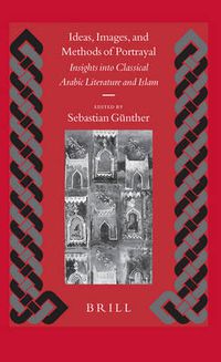 Cover image for Ideas, Images, and Methods of Portrayal: Insights into Classical Arabic Literature and Islam