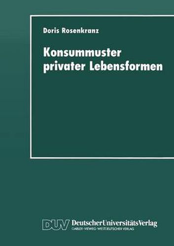 Cover image for Konsummuster Privater Lebensformen: Analysen Zum Verhaltnis Von Familiendemographischem Wandel Und Privater Nachfrage