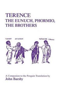 Cover image for Terence: The Eunuch ,  Phormio ,  The Brothers  - A Companion to the Penguin Translation