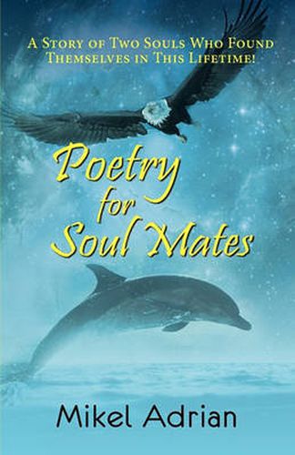 Cover image for Poetry for Soul Mates, a Story of Two Souls Who Found Themselves in This Lifetime!