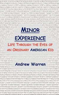 Cover image for Minor Experience: Life Through the Eyes of an Ordinary American Kid