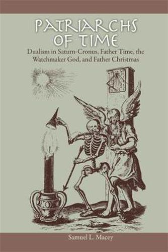 Cover image for Patriarchs of Time: Dualism in Saturn-Cronus, Father Time, The Watchmaker God, and Father Christmas