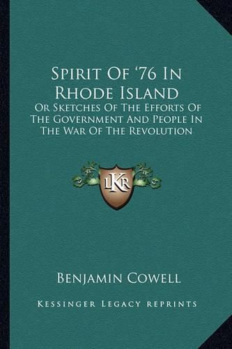 Spirit of '76 in Rhode Island: Or Sketches of the Efforts of the Government and People in the War of the Revolution