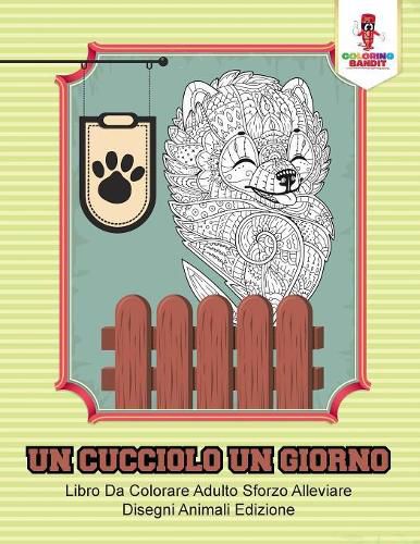 Un Cucciolo Un Giorno: Libro Da Colorare Adulto Sforzo Alleviare Disegni Animali Edizione