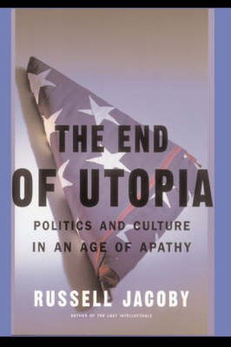 Cover image for The End of Utopia: Politics and Culture in an Age of Apathy