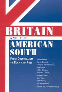 Cover image for Britain and the American South: From Colonialism to Rock and Roll