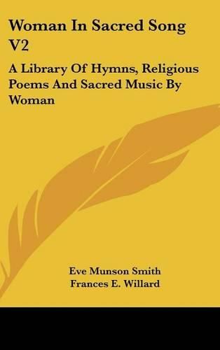 Cover image for Woman in Sacred Song V2: A Library of Hymns, Religious Poems and Sacred Music by Woman