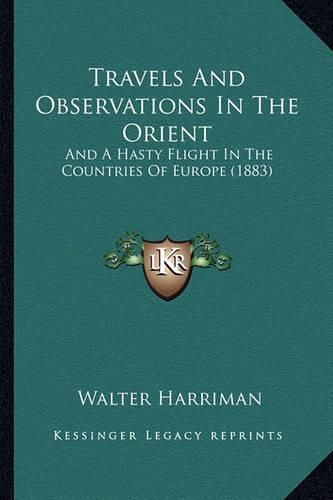 Travels and Observations in the Orient: And a Hasty Flight in the Countries of Europe (1883)