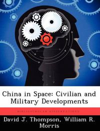 Cover image for China in Space: Civilian and Military Developments