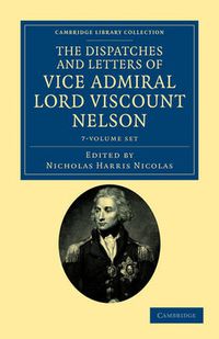 Cover image for The Dispatches and Letters of Vice Admiral Lord Viscount Nelson 7 Volume Set