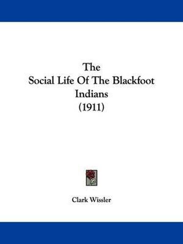 Cover image for The Social Life of the Blackfoot Indians (1911)