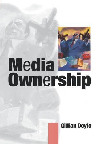 Cover image for Media Ownership: The Economics and Politics of Convergence and Concentration in the UK and European Media
