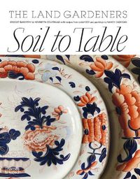 Cover image for The Land Gardeners: Soil to Table