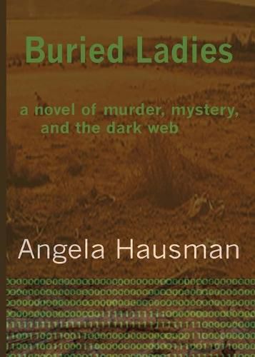 Cover image for Buried Ladies: A Novel of Murder, Mystery, and the Dark Web