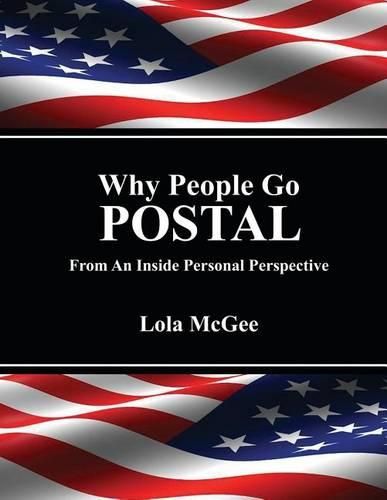 Cover image for Why People Go Postal: From an Inside Personal Perspective