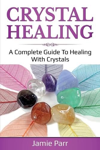 Cover image for Crystal Healing: A Complete Guide to Healing with Crystals