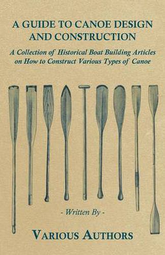 Cover image for A Guide to Canoe Design and Construction - A Collection of Historical Boat Building Articles on How to Construct Various Types of Canoe