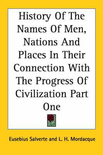 History Of The Names Of Men, Nations And Places In Their Connection With The Progress Of Civilization Part One