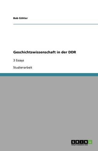 Cover image for Geschichtswissenschaft in der DDR: 3 Essays