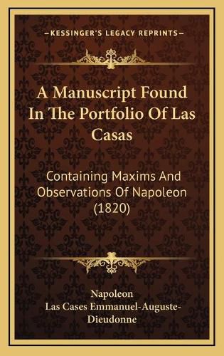 A Manuscript Found in the Portfolio of Las Casas: Containing Maxims and Observations of Napoleon (1820)