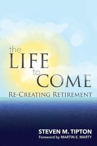 The Life to Come: Re-Creating Retirement