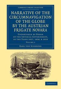 Cover image for Narrative of the Circumnavigation of the Globe by the Austrian Frigate Novara: Volume 2: Undertaken by Order of the Imperial Government, in the Years 1857, 1858, and 1859