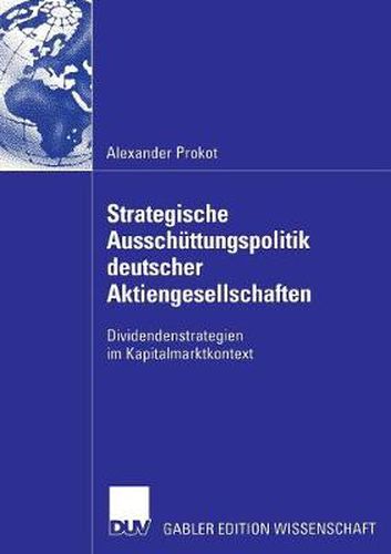 Cover image for Strategische Ausschuttungspolitik Deutscher Aktiengesellschaften: Dividendenstrategien Im Kapitalmarktkontext