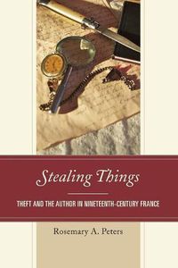 Cover image for Stealing Things: Theft and the Author in Nineteenth-Century France