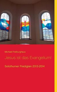 Cover image for Jesus ist das Evangelium!: Solothurner Predigten 2013-2014