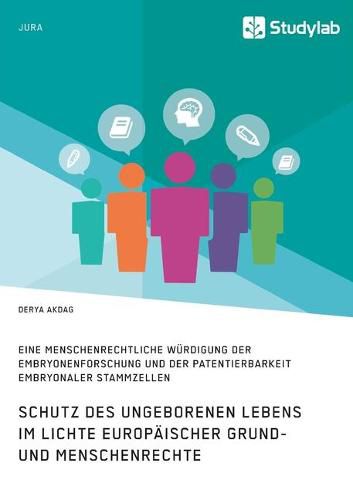 Cover image for Schutz des ungeborenen Lebens im Lichte europaischer Grund- und Menschenrechte: Eine menschenrechtliche Wurdigung der Embryonenforschung und der Patentierbarkeit embryonaler Stammzellen