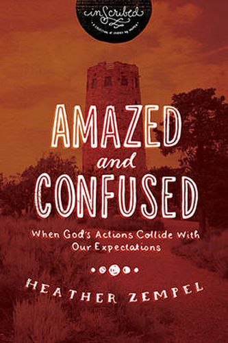 Cover image for Amazed and Confused: When God's Actions Collide With Our Expectations