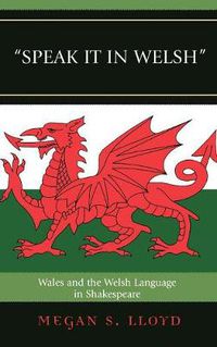 Cover image for Speak It in Welsh: Wales and the Welsh Language in Shakespeare