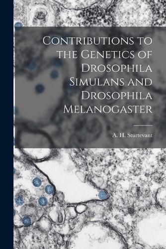 Cover image for Contributions to the Genetics of Drosophila Simulans and Drosophila Melanogaster