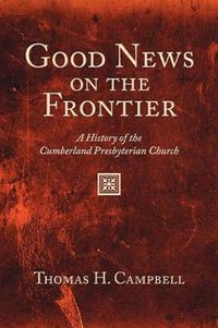 Cover image for Good News on the Frontier: A History of the Cumberland Presbyterian Church