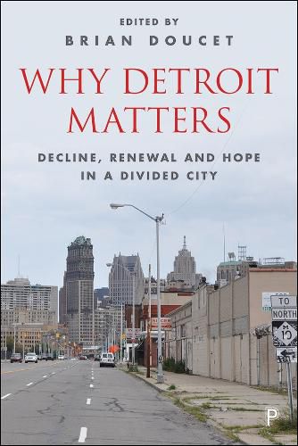 Why Detroit Matters: Decline, Renewal and Hope in a Divided City