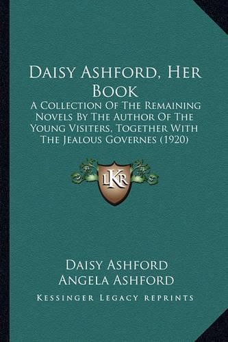 Daisy Ashford, Her Book: A Collection of the Remaining Novels by the Author of the Young Visiters, Together with the Jealous Governes (1920)