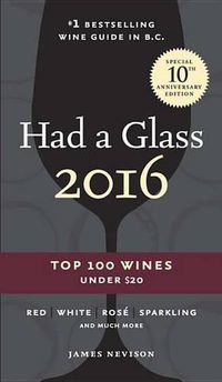 Cover image for Had A Glass 2016: Top 100 Wines Under $20