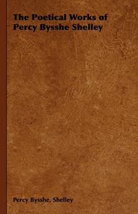 Cover image for The Poetical Works of Percy Bysshe Shelley